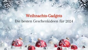 Mehr über den Artikel erfahren Weihnachtsgadgets 2024 – Die besten Geschenkideen
